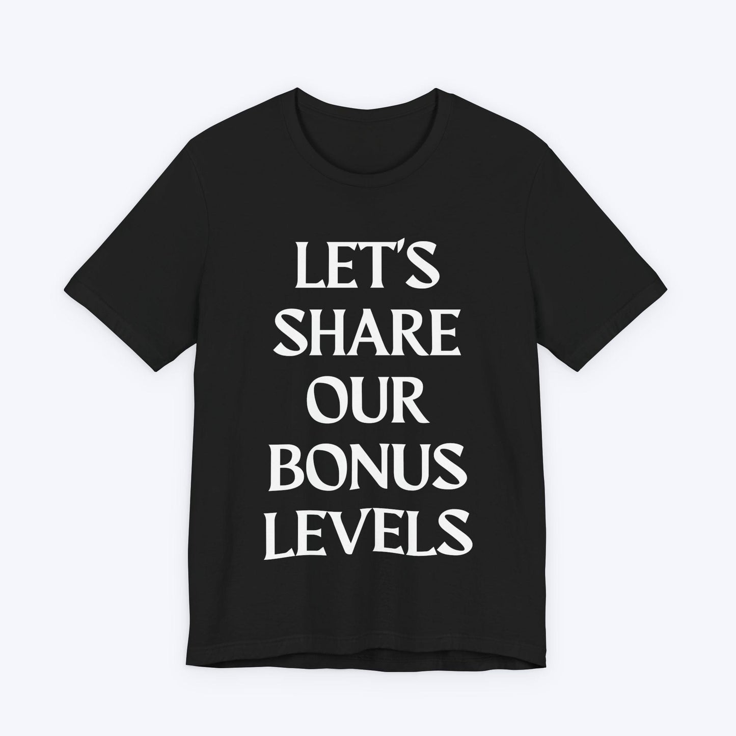 T-Shirt Black / S Let's Share Our Bonus Levels T-shirt