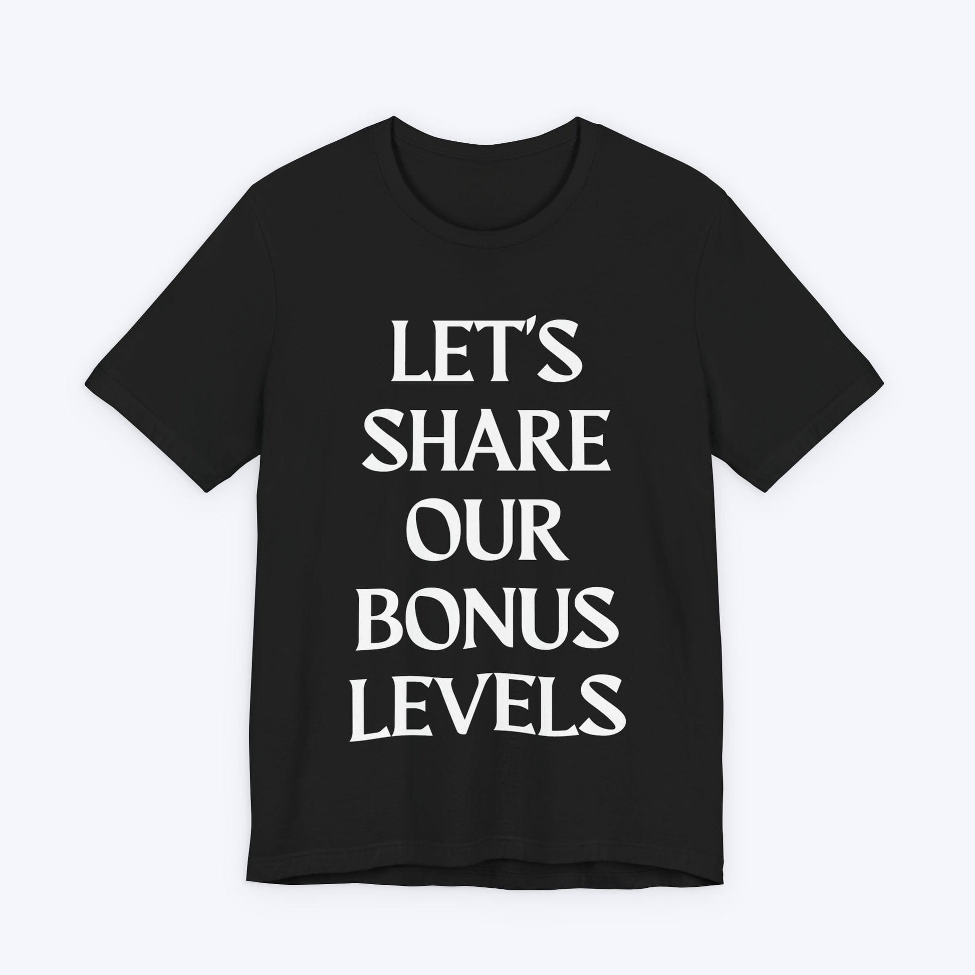 T-Shirt Black / S Let's Share Our Bonus Levels T-shirt