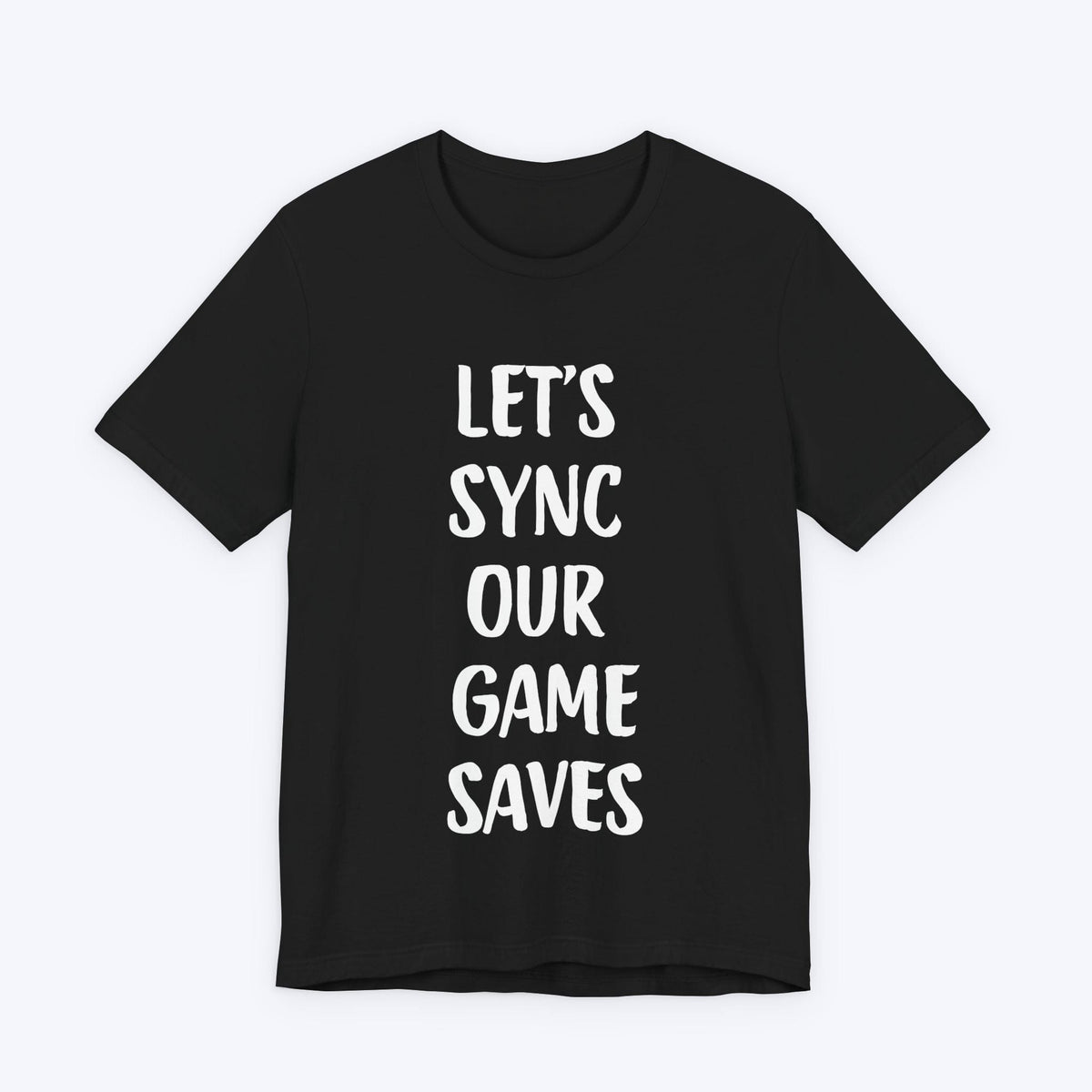 T-Shirt Black / S Let's Sync Our Game Saves T-shirt