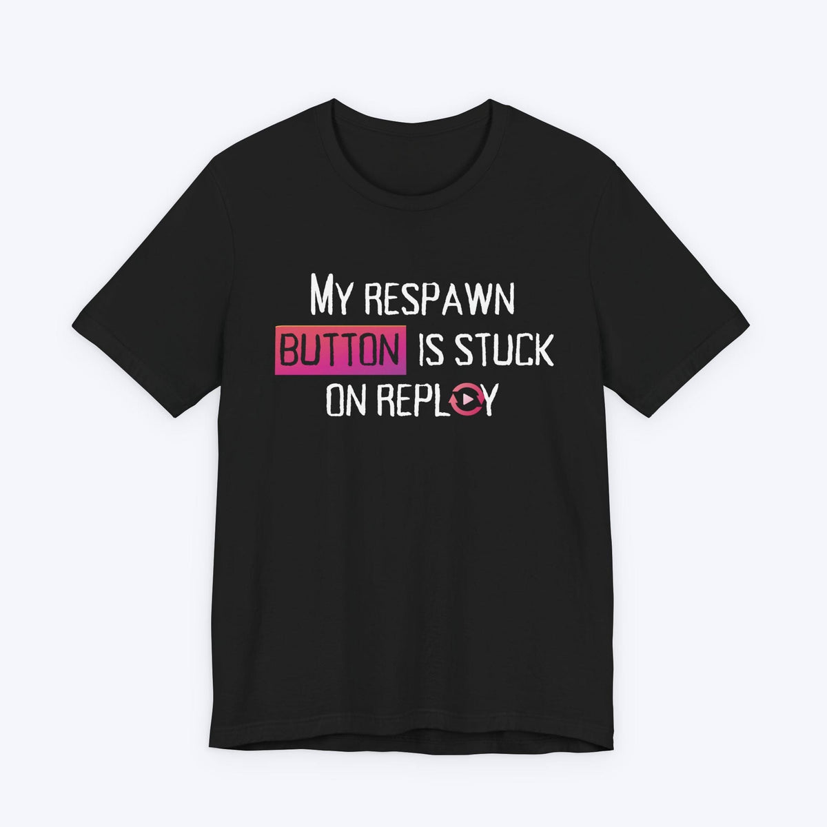 T-Shirt Black / S My Respawn Button is Stuck T-shirt