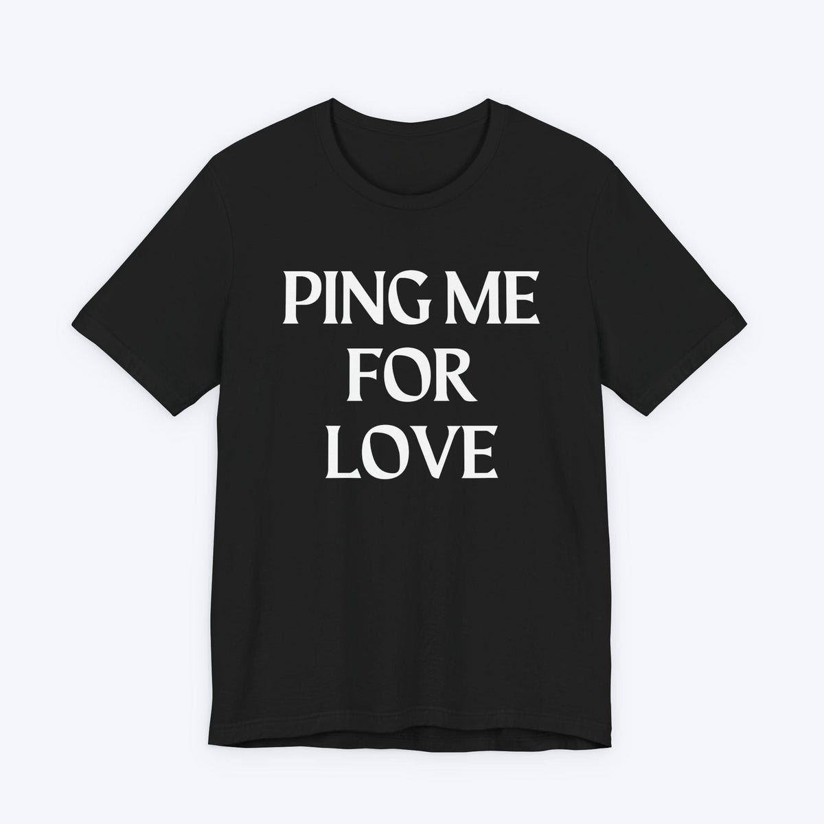 T-Shirt Black / S Ping Me For Love T-shirt