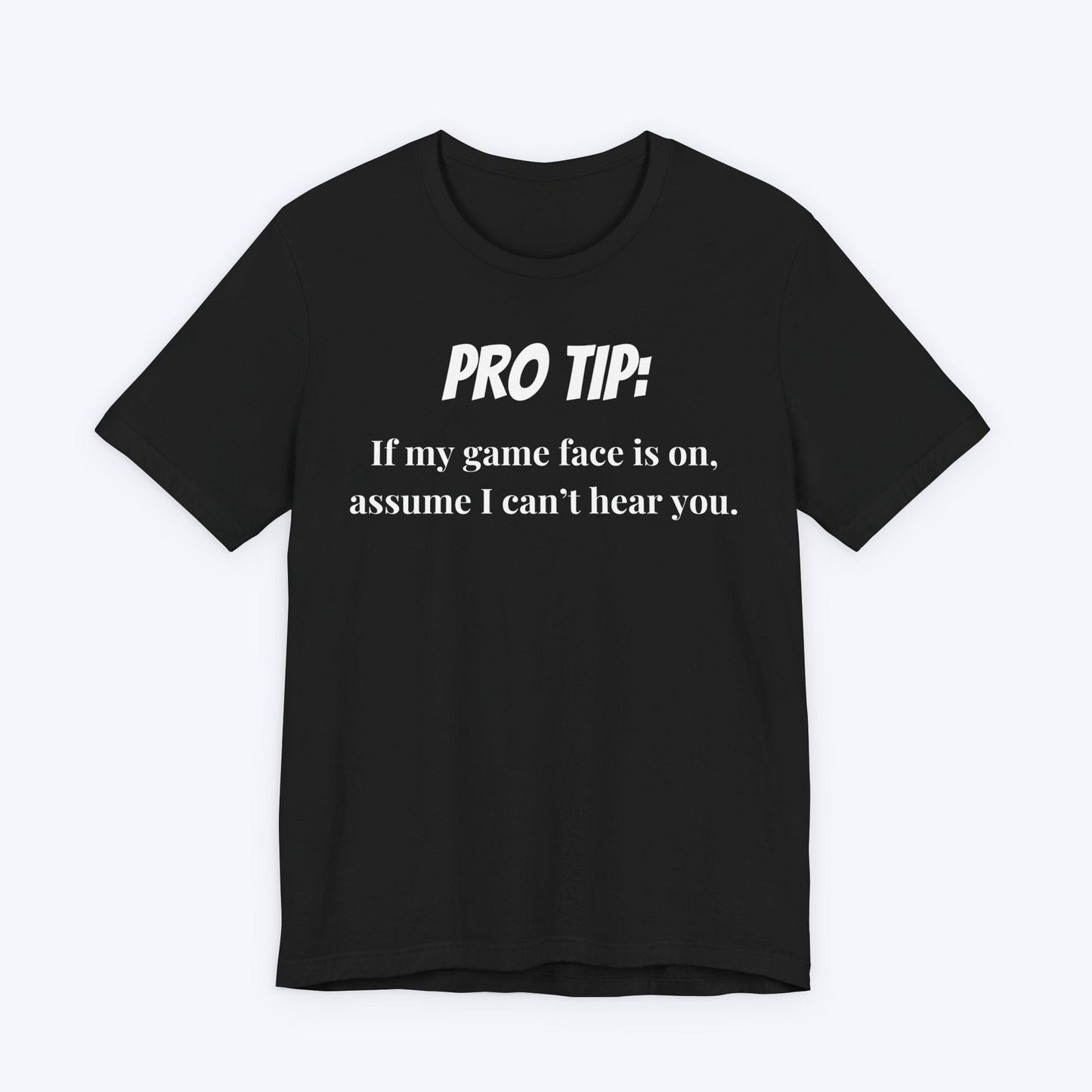 T-Shirt Black / S Pro Tip: Assume I Can't Hear You T-shirt