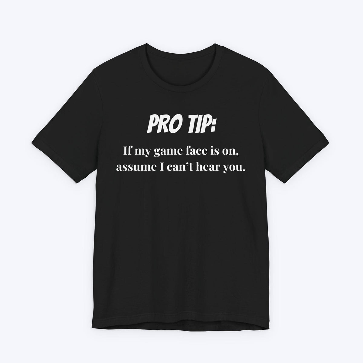 T-Shirt Black / S Pro Tip: Assume I Can't Hear You T-shirt