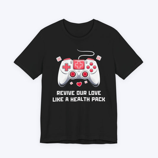 T-Shirt Black / S Revive Our Love Like A Health Pack T-shirt