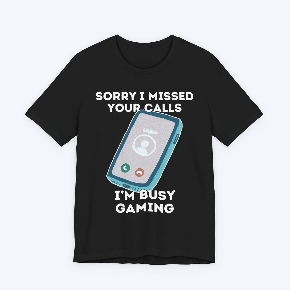 T-Shirt Black / S Sorry I Missed Your Calls Gaming T-shirt