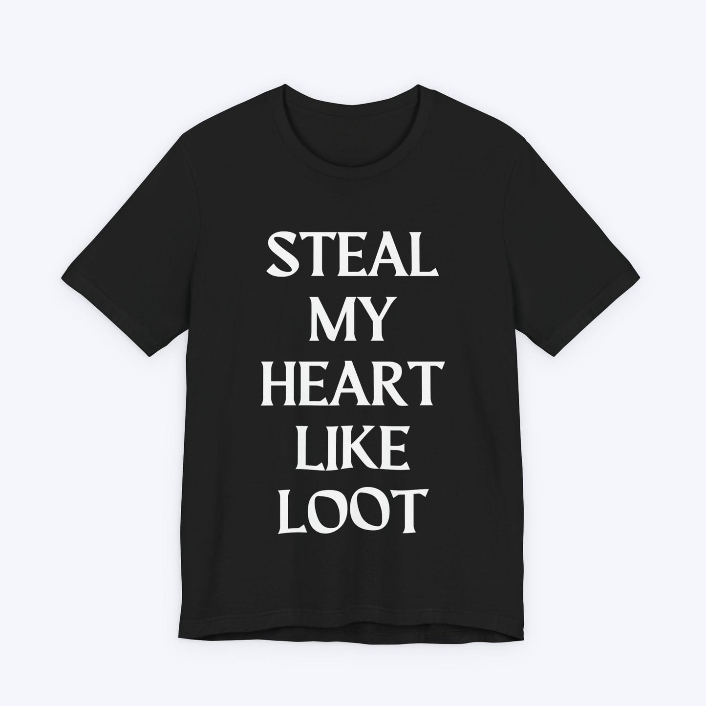 T-Shirt Black / S Steal My Heart Like Loot T-shirt