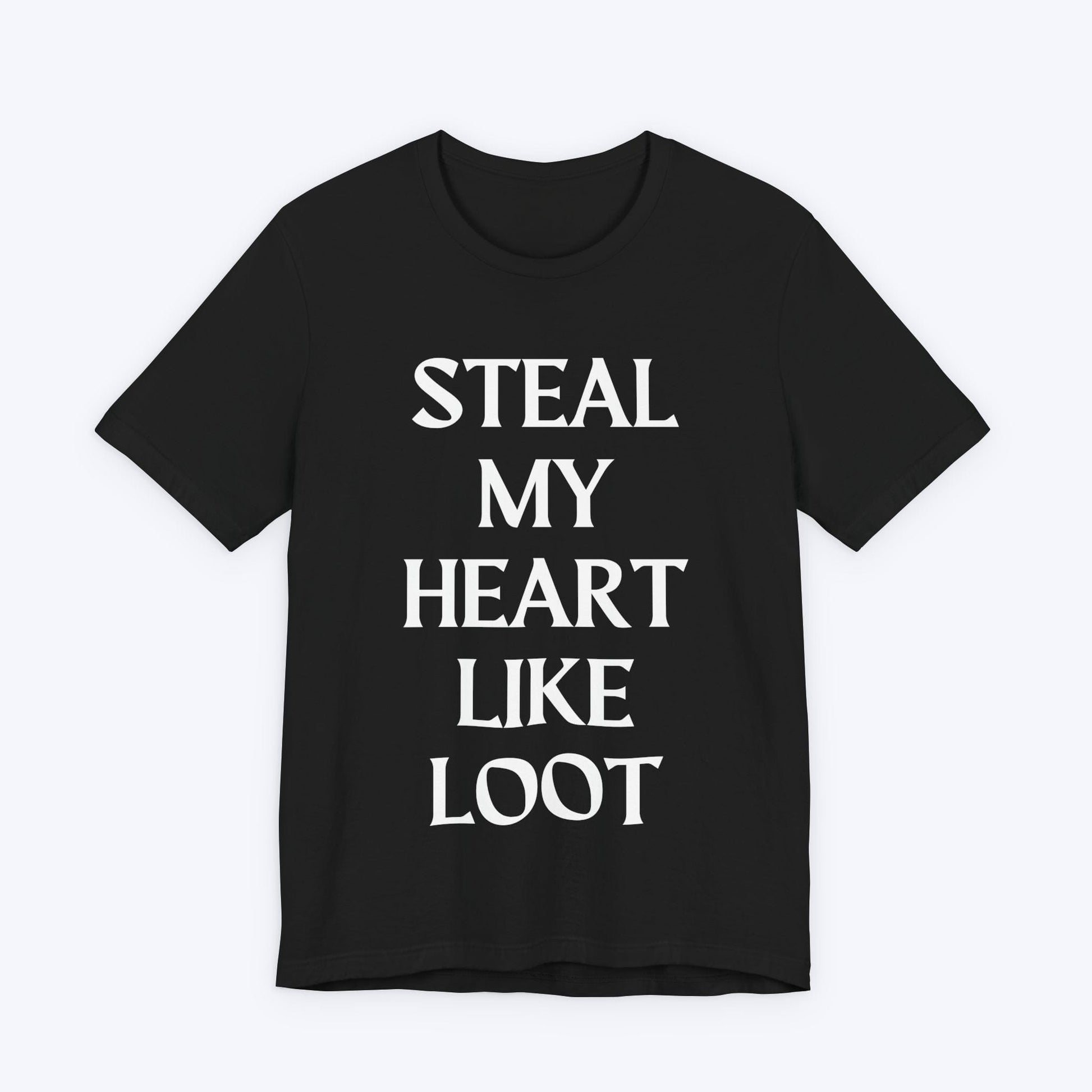 T-Shirt Black / S Steal My Heart Like Loot T-shirt