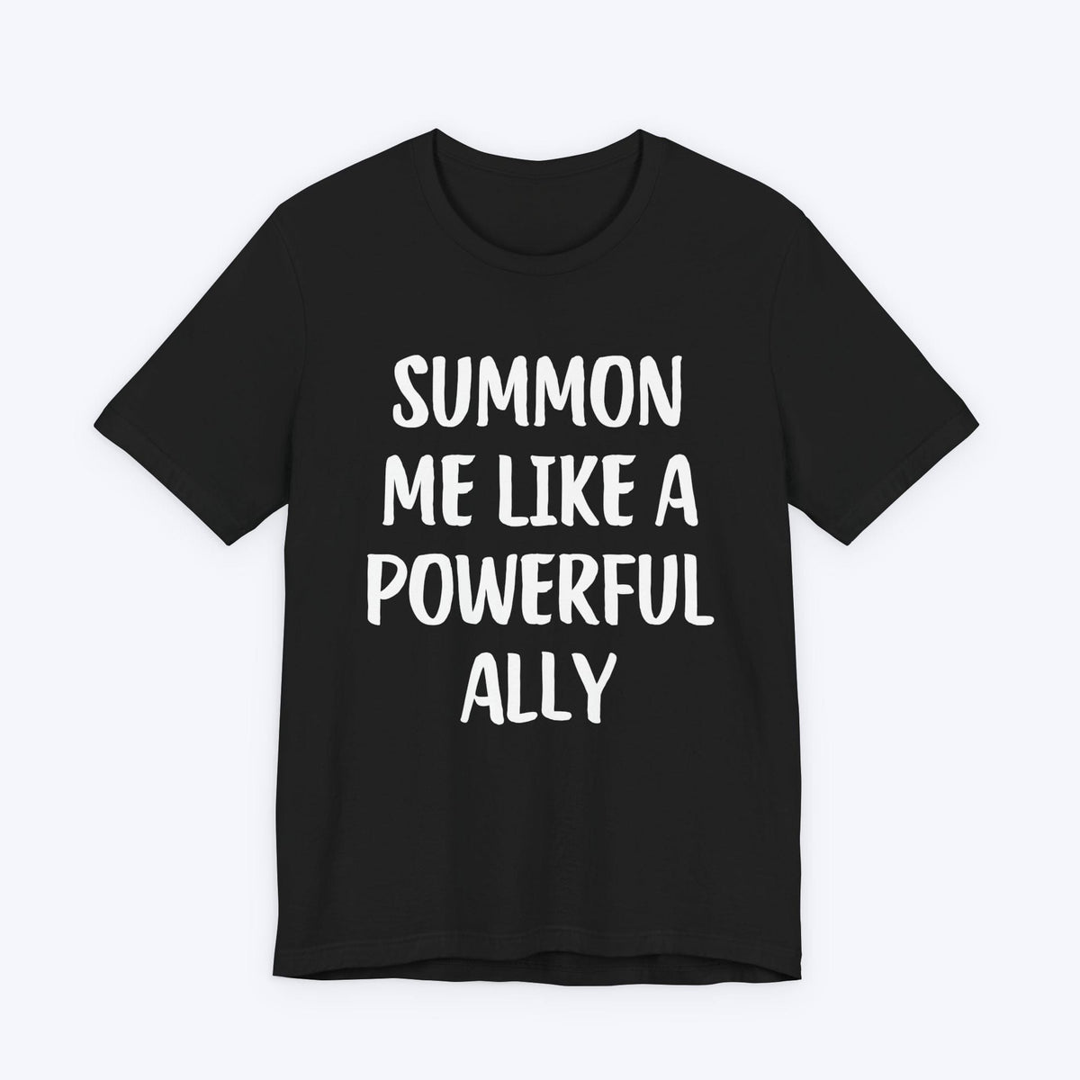 T-Shirt Black / S Summon Me Like A Powerful Ally T-shirt