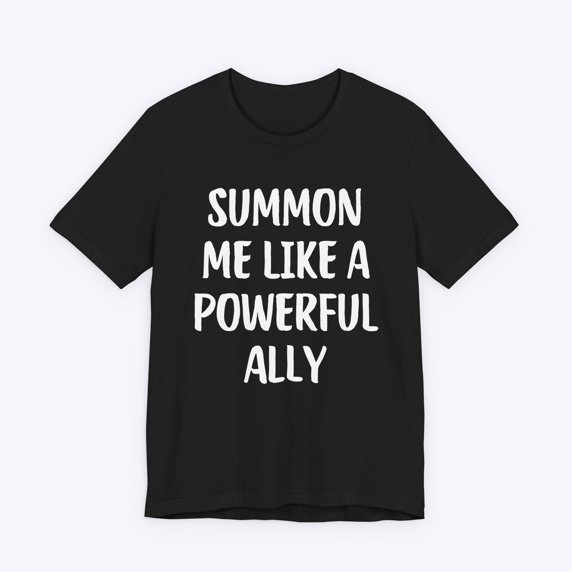T-Shirt Black / S Summon Me Like A Powerful Ally T-shirt