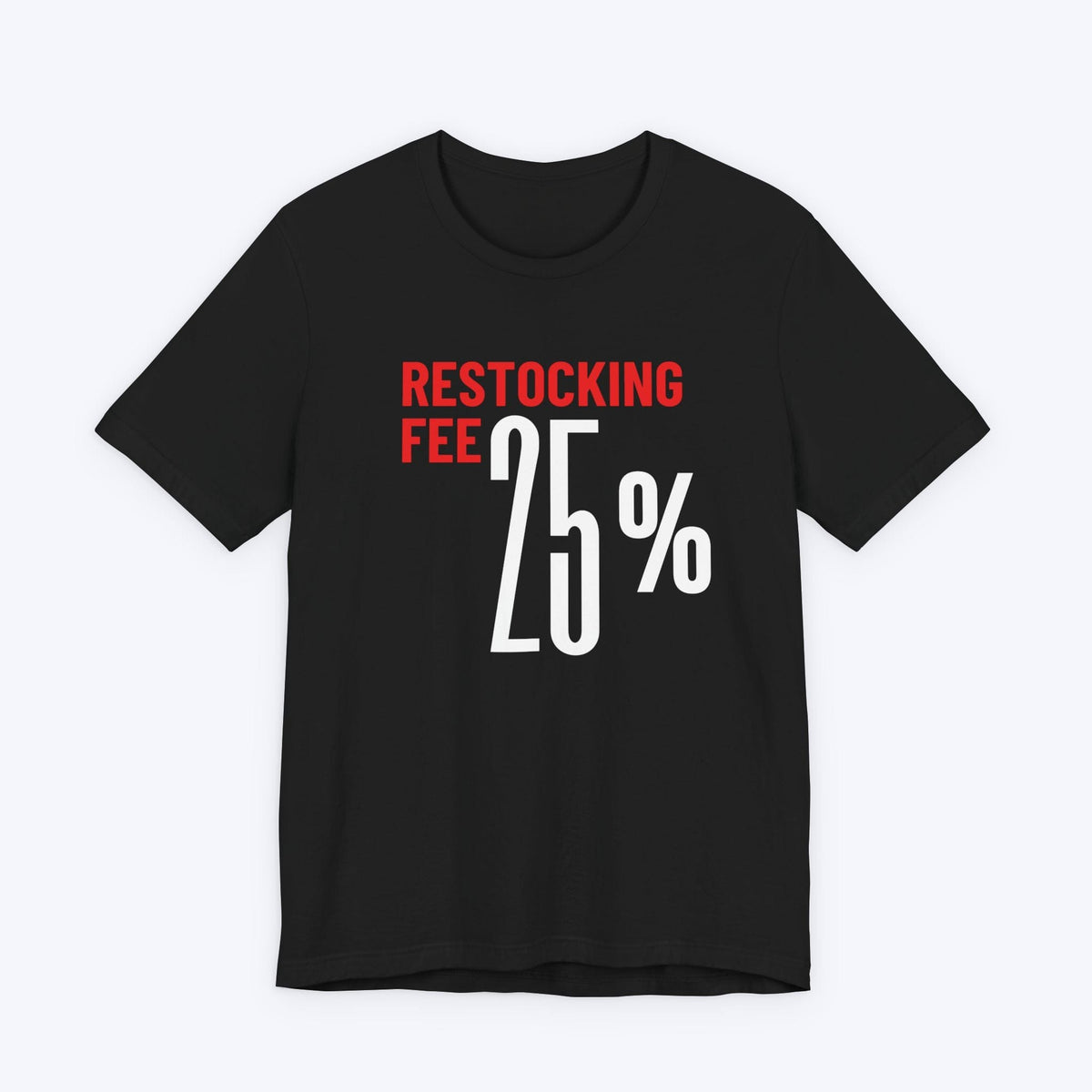 T-Shirt Black / S Twenty Five Percent Restocking Fee (Red Edition) T-shirt