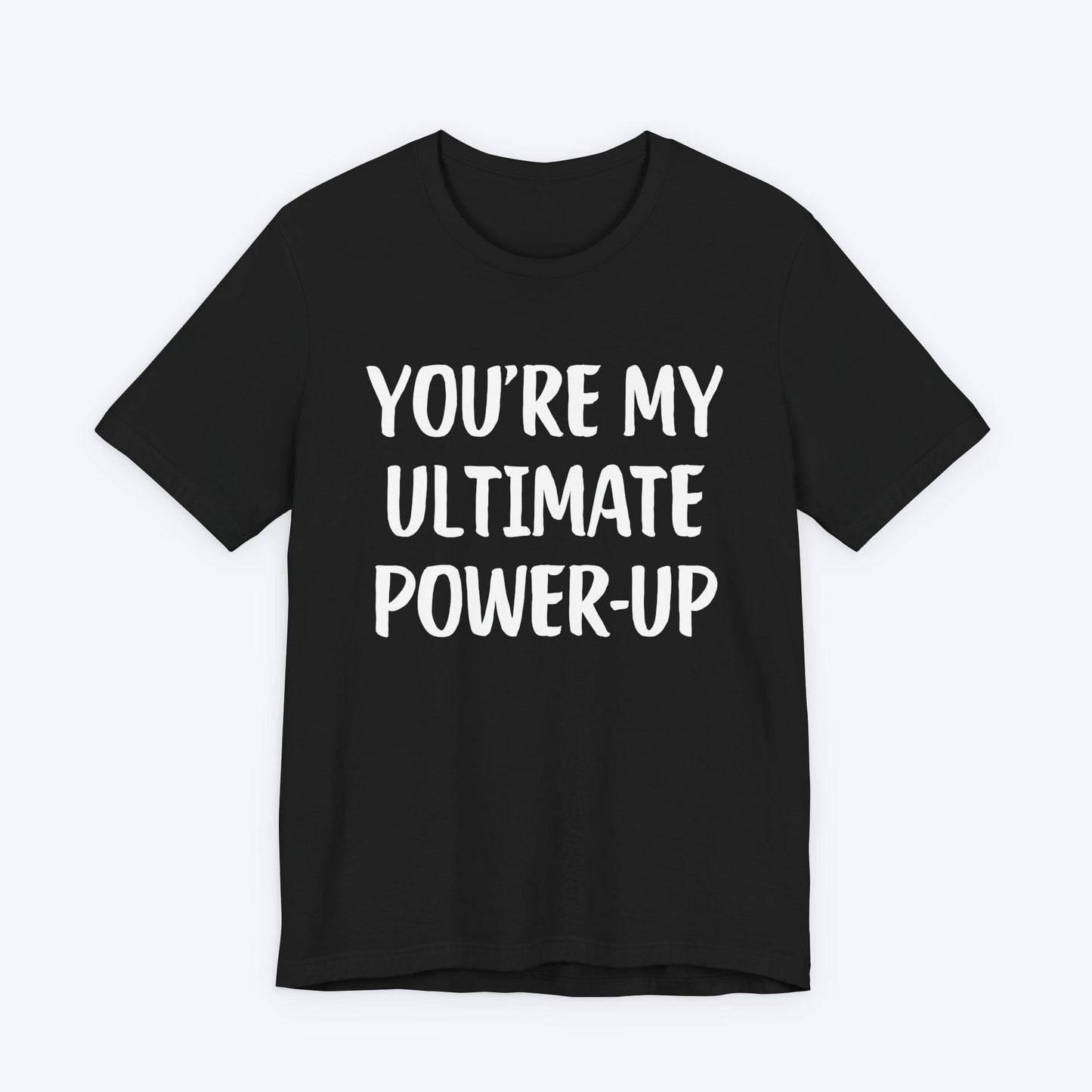 T-Shirt Black / S You're My Ultimate Power-Up T-shirt