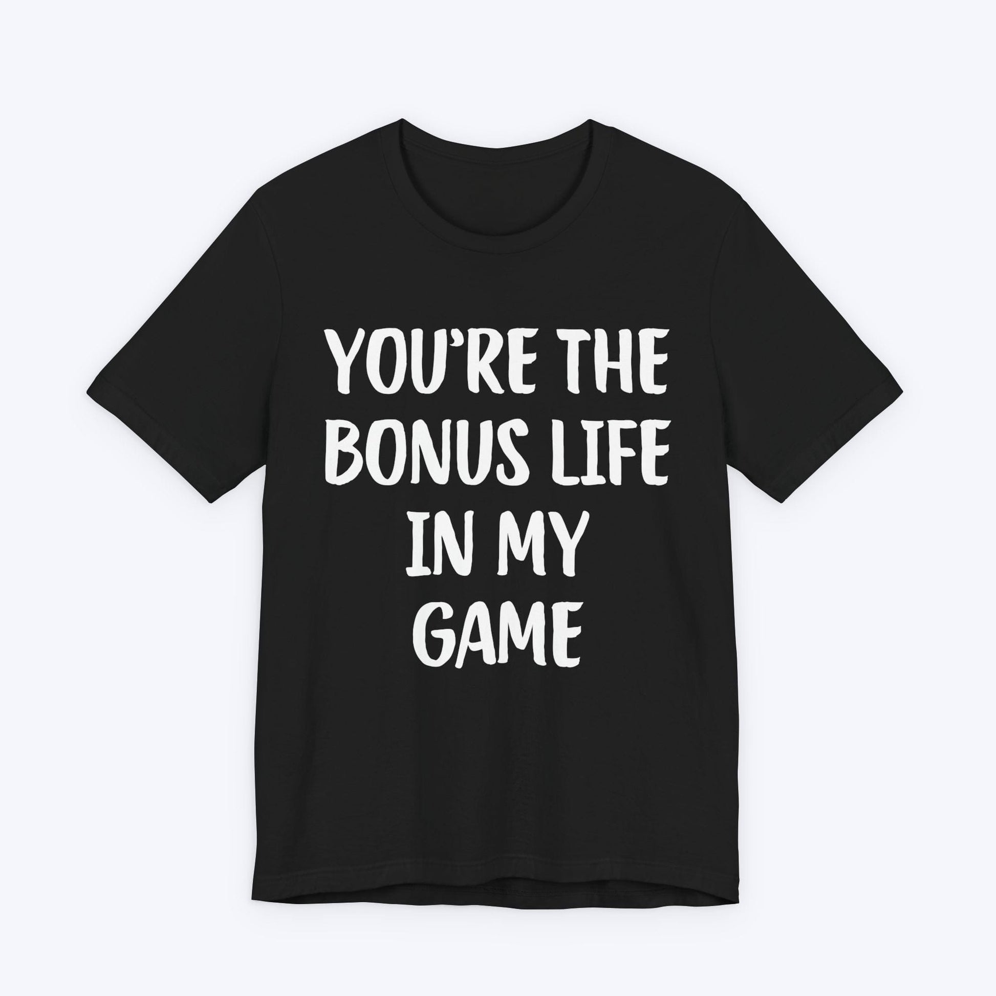 T-Shirt Black / S You're The Bonus Life In My Game T-shirt