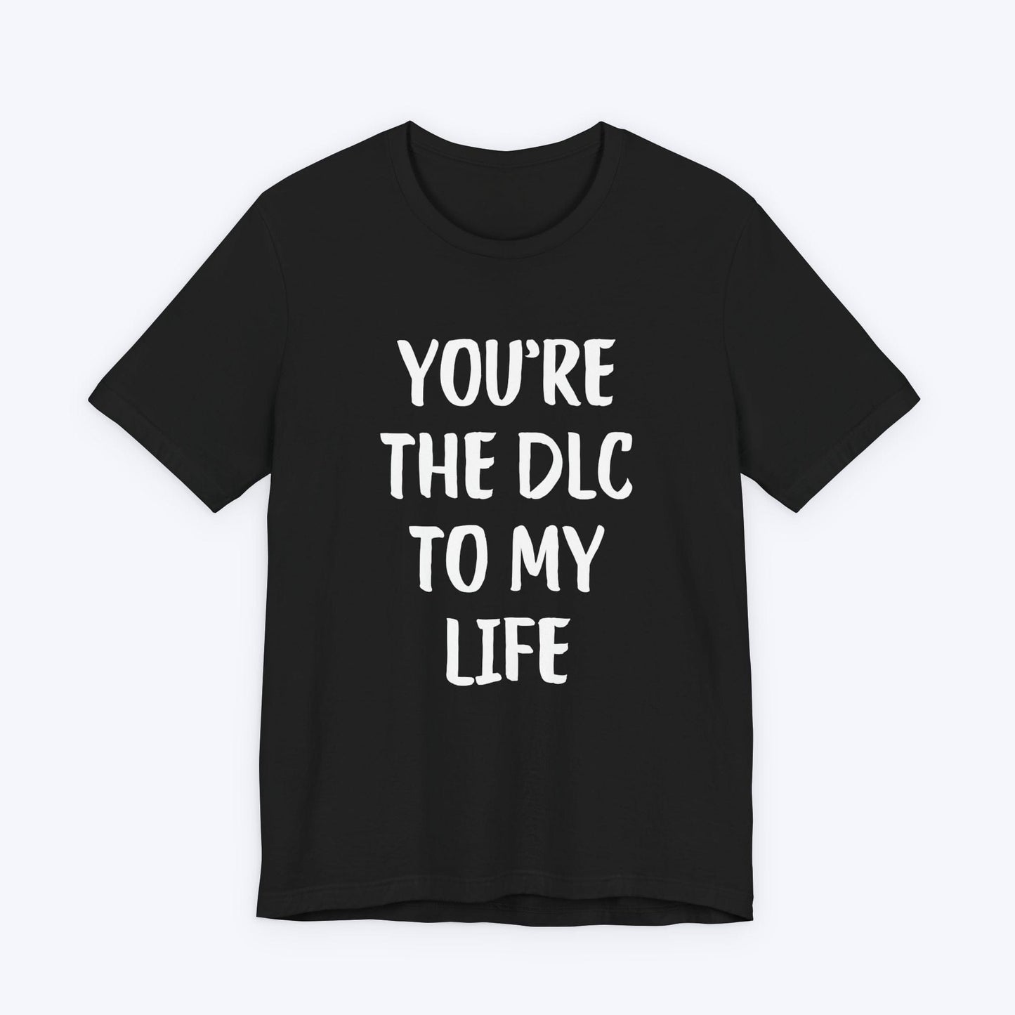 T-Shirt Black / S You're The DLC To My Life T-shirt