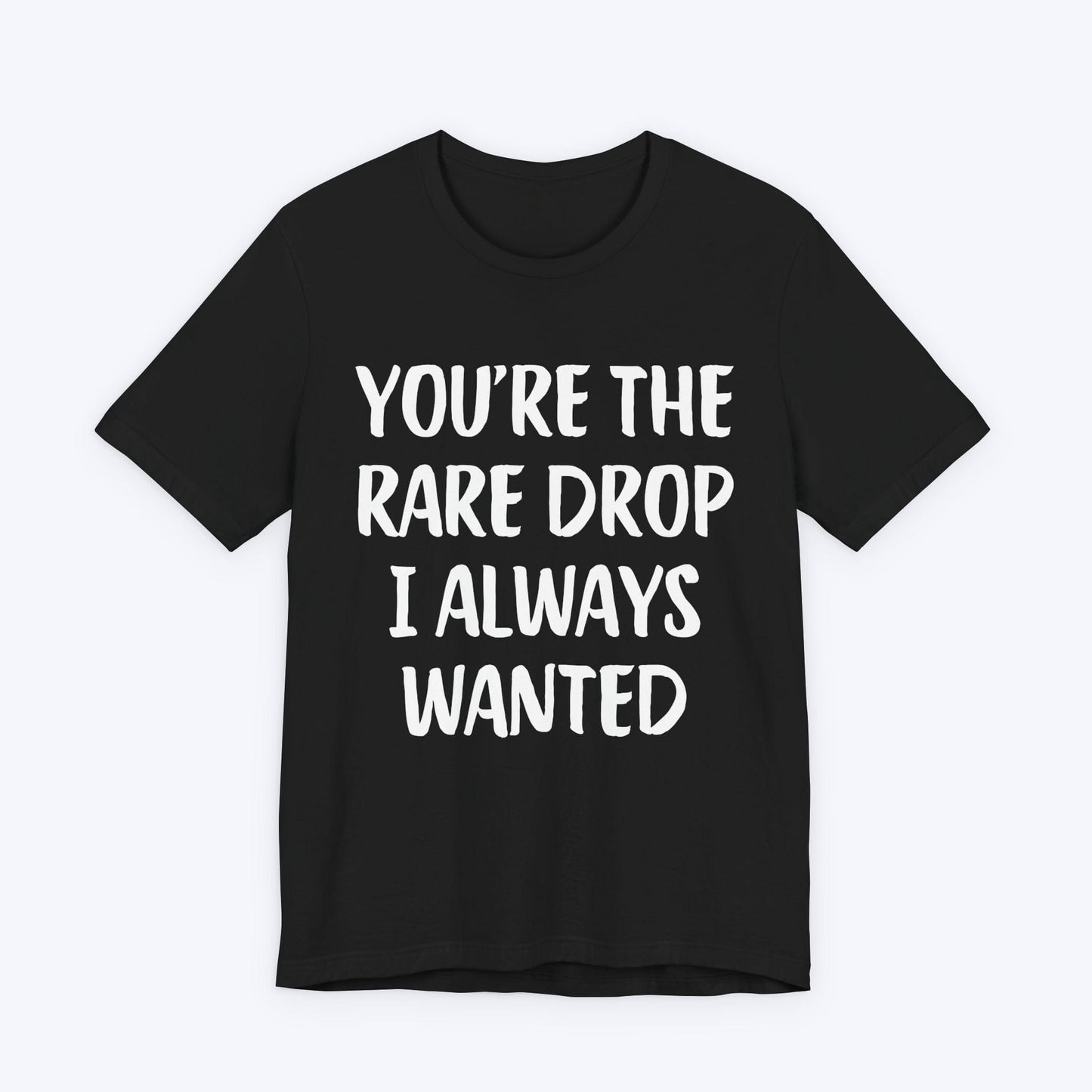 T-Shirt Black / S You're The Rare Drop I Always Wanted T-shirt