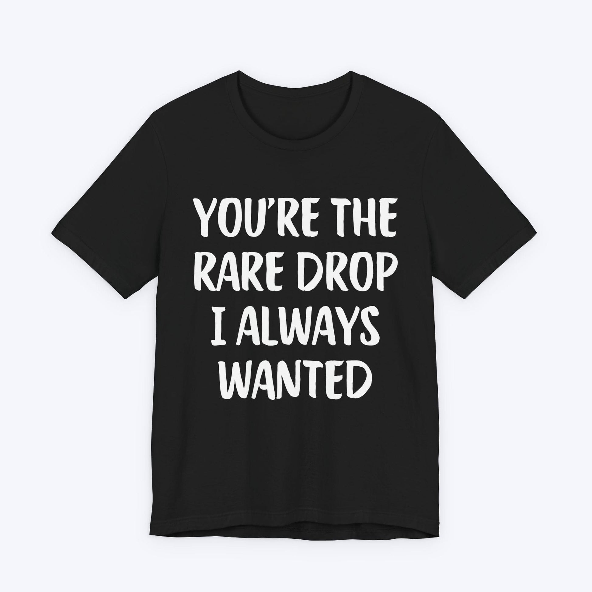 T-Shirt Black / S You're The Rare Drop I Always Wanted T-shirt