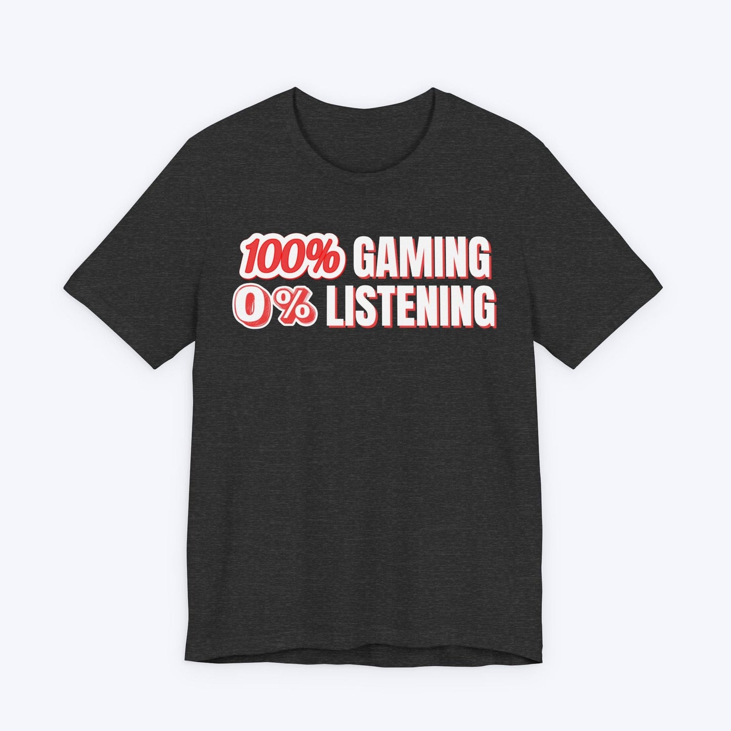 T-Shirt Dark Grey Heather / S 100% Gaming 0% Listening T-shirt