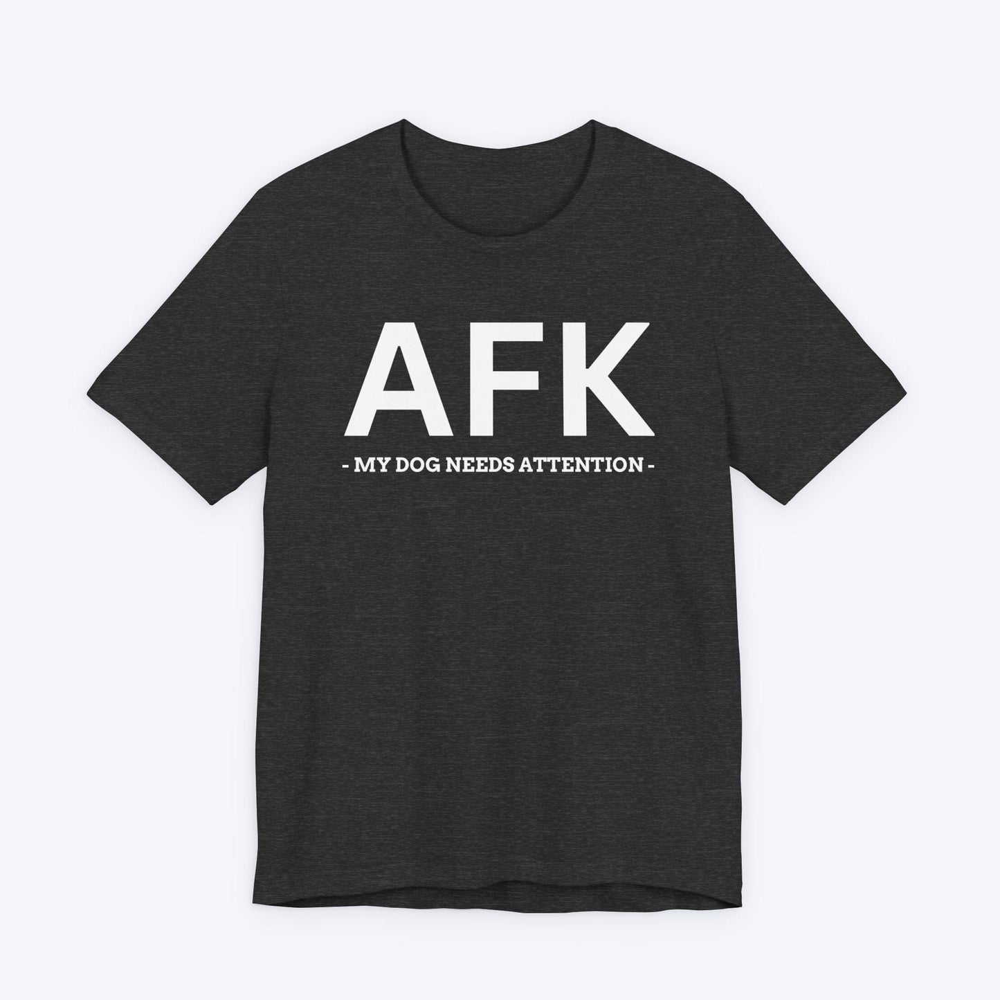 T-Shirt Dark Grey Heather / S AFK (My Dog Needs Attention) T-shirt