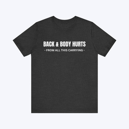 T-Shirt Dark Grey Heather / S Back & Body Hurts T-shirt
