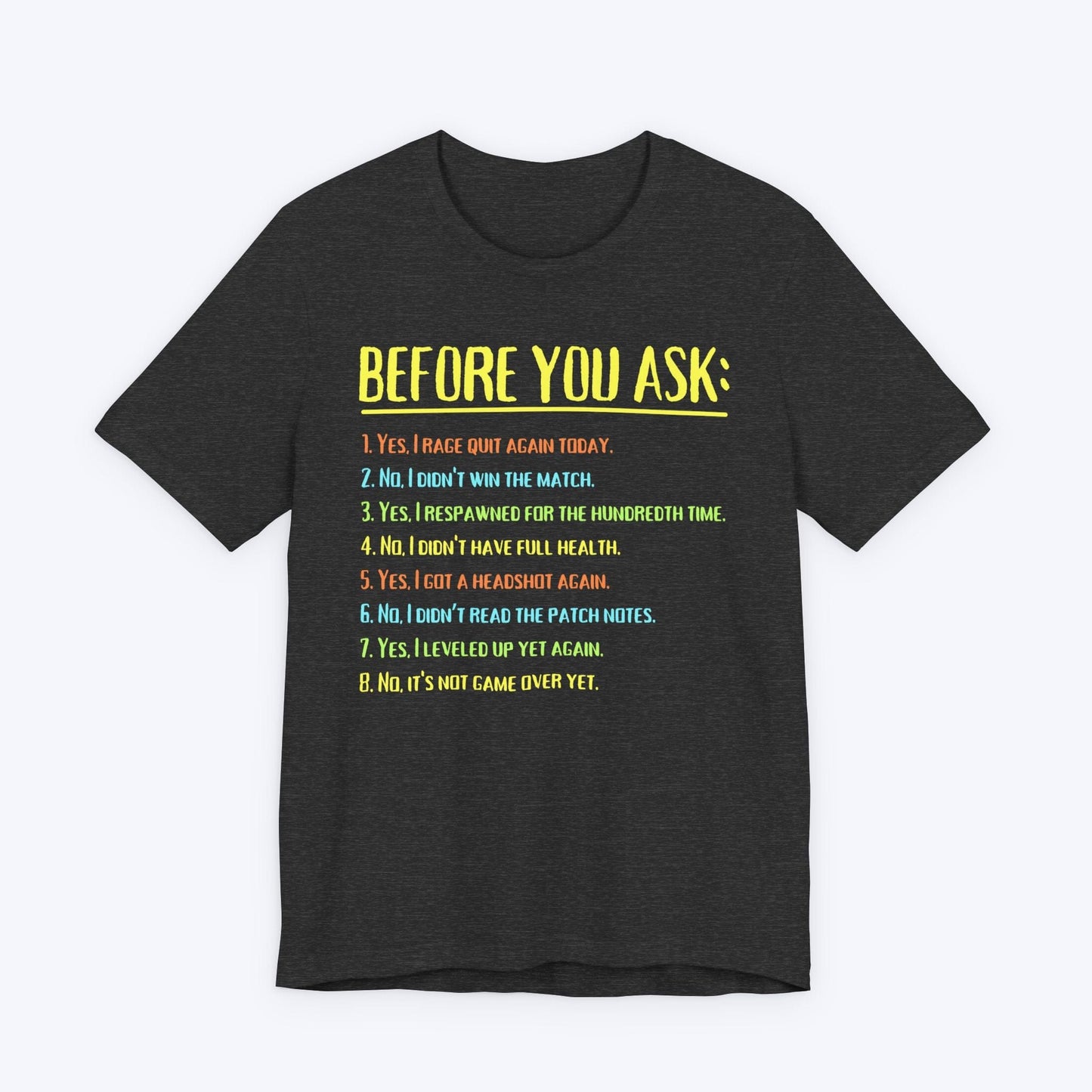 T-Shirt Dark Grey Heather / S Before You Ask Gamer T-shirt