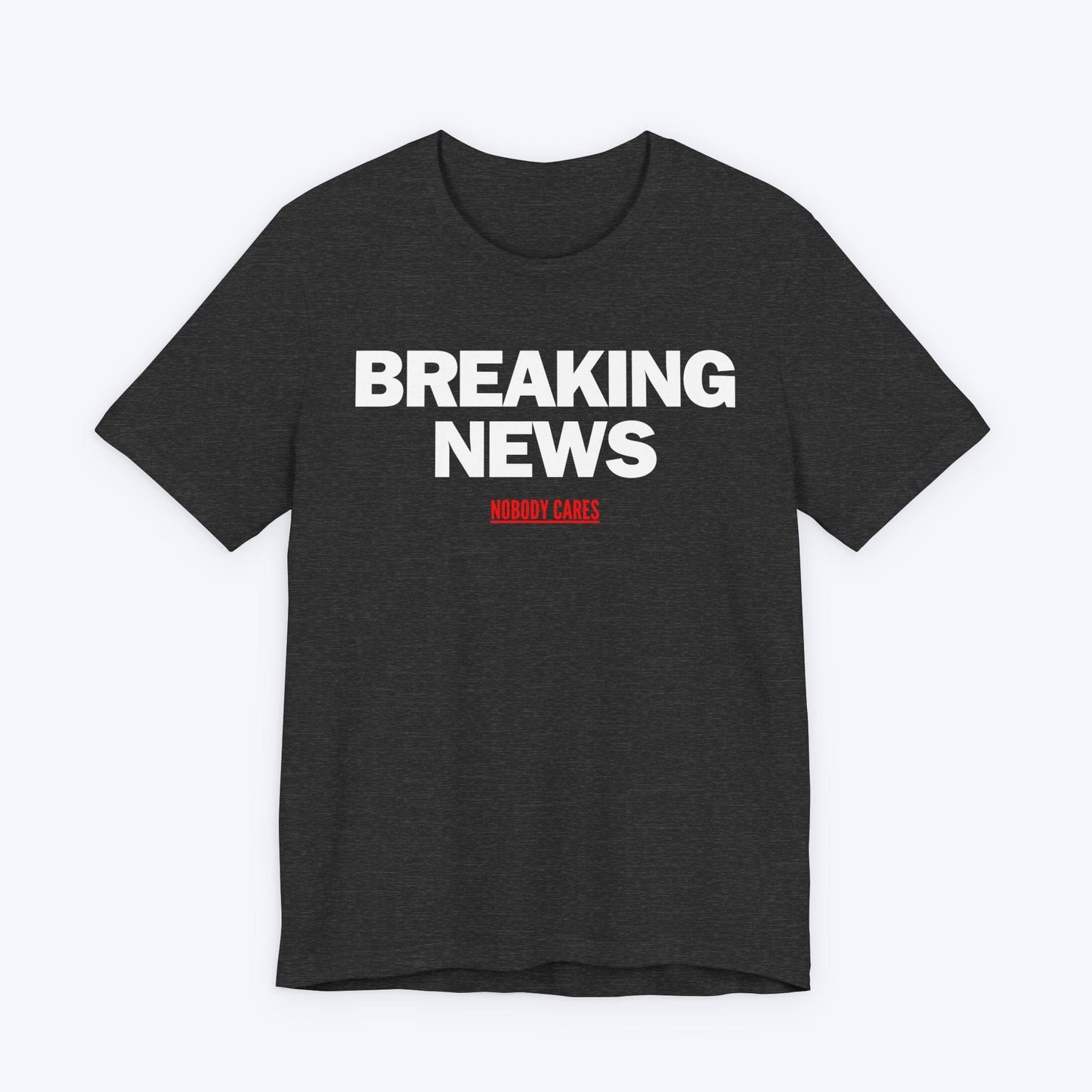 T-Shirt Dark Grey Heather / S Breaking News (Nobody Cares) T-shirt