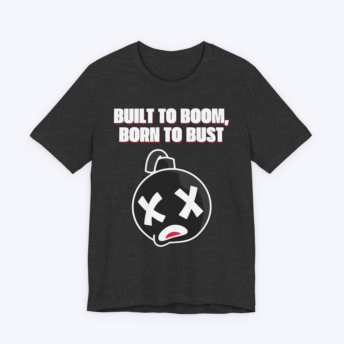 T-Shirt Dark Grey Heather / S Built to Boom, Born to Bust T-shirt