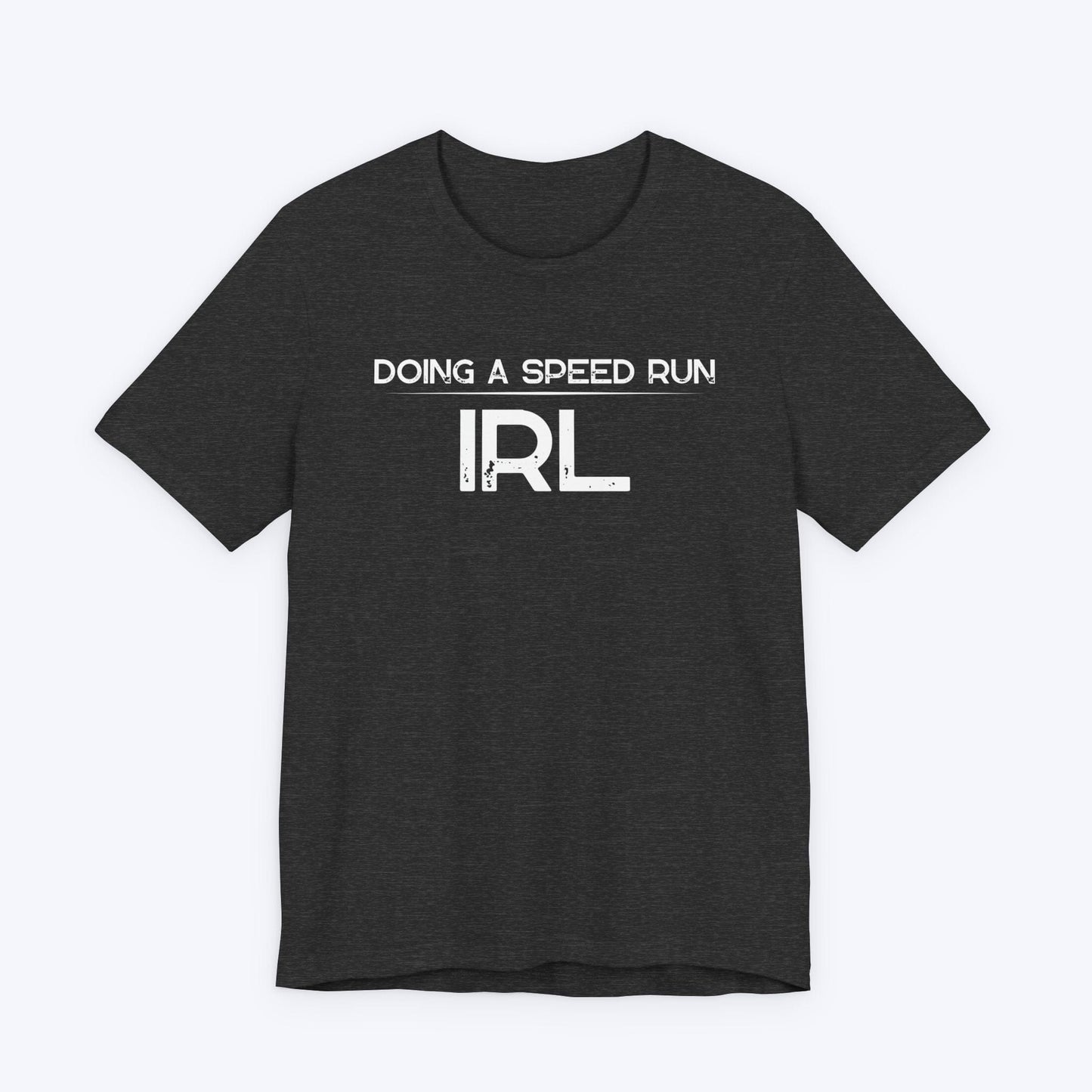T-Shirt Dark Grey Heather / S Doing A Speed Run IRL T-shirt