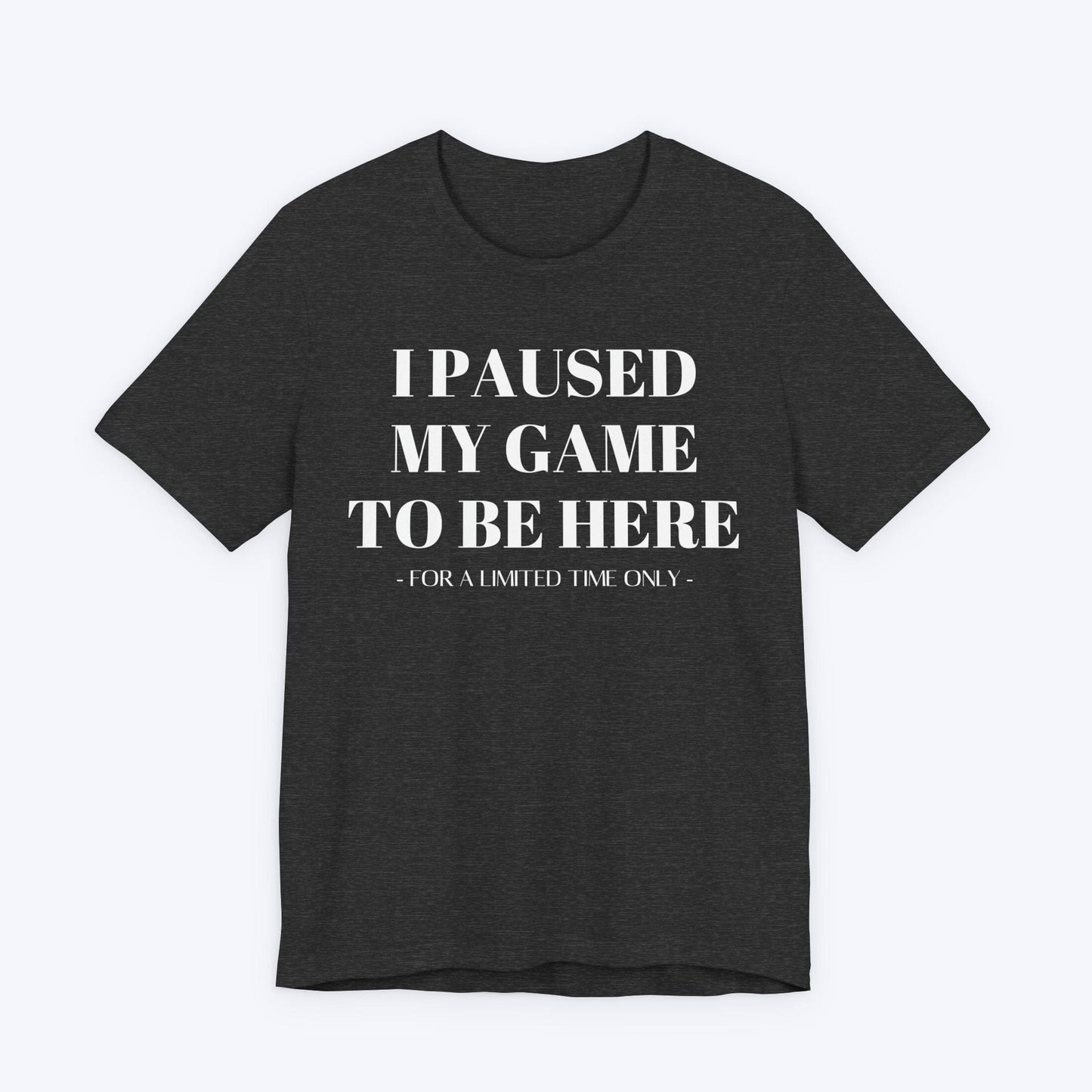 T-Shirt Dark Grey Heather / S For a Limited Time Only T-shirt