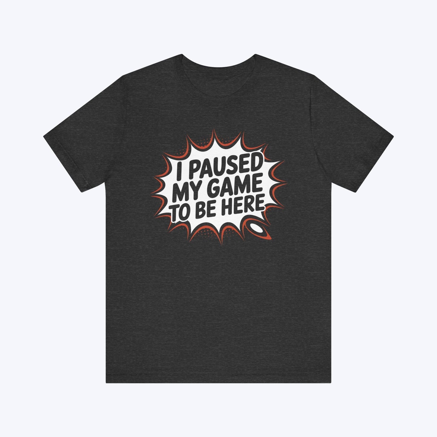T-Shirt Dark Grey Heather / S Game Paused, Attitude Unchanged T-shirt