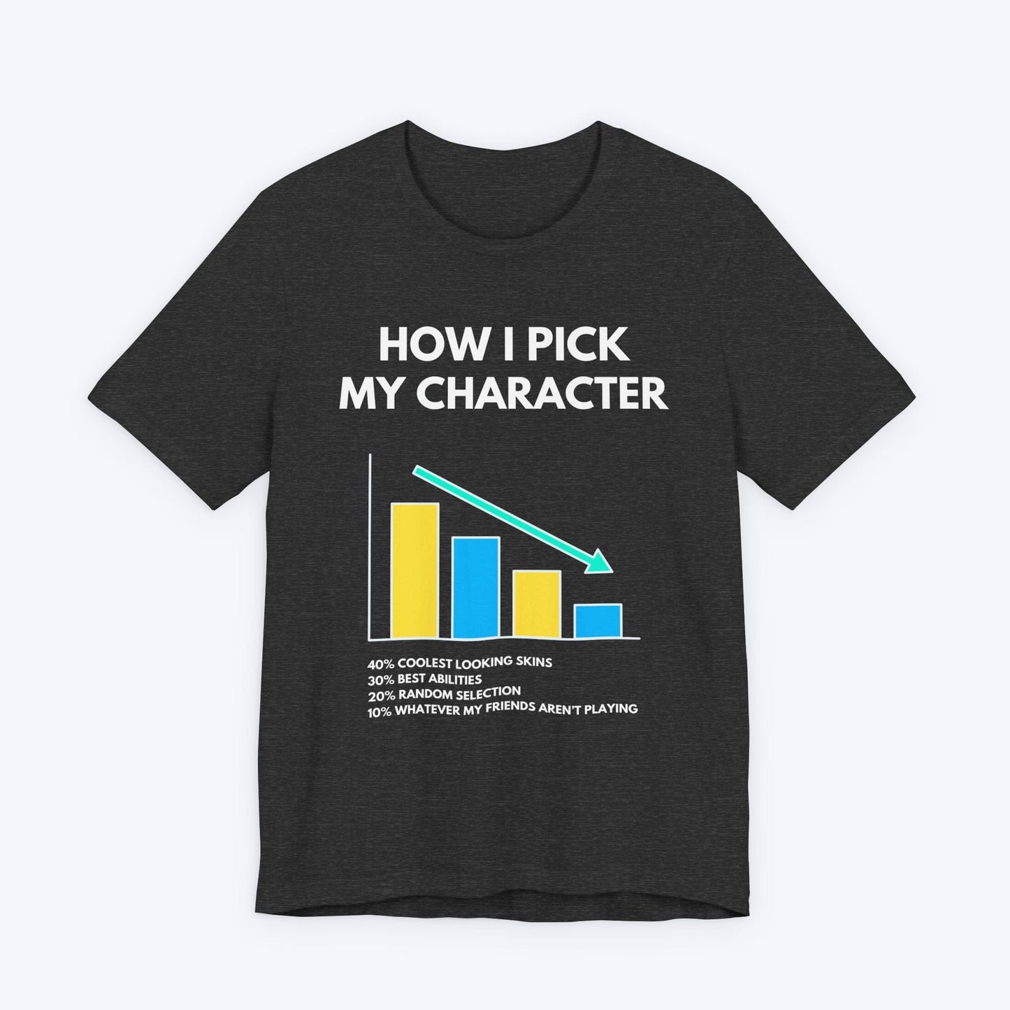T-Shirt Dark Grey Heather / S How I Pick My Character T-shirt