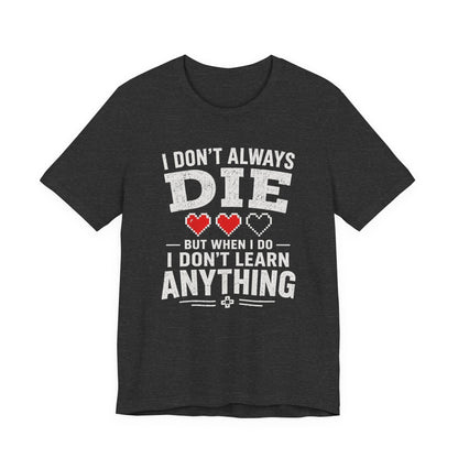 T-Shirt Dark Grey Heather / S I Don't Learn T-shirt