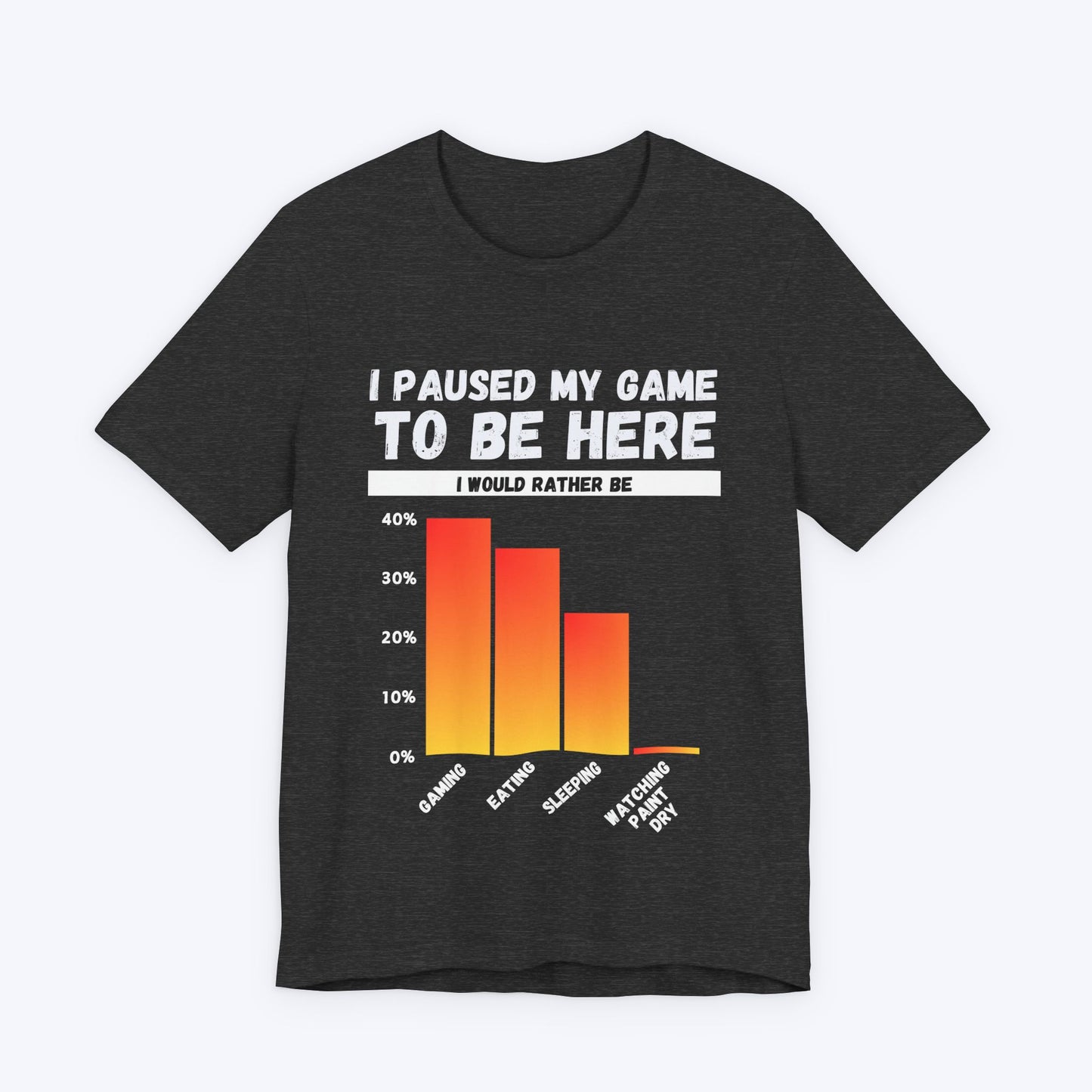 T-Shirt Dark Grey Heather / S I Paused My Game to be Here (Bar Chart) T-shirt