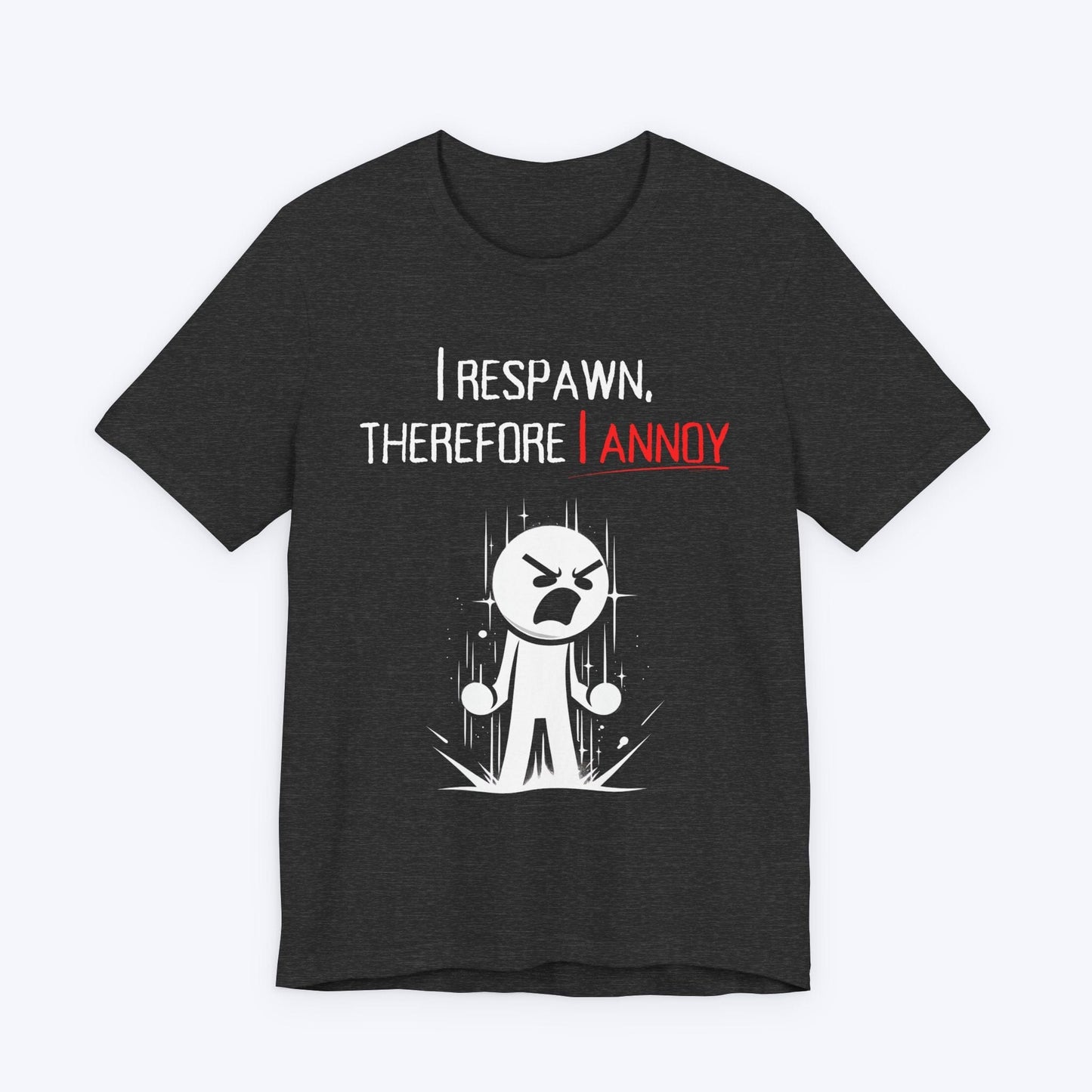 T-Shirt Dark Grey Heather / S I Respawn, Therefore, I Annoy (Revenge Tour) T-shirt