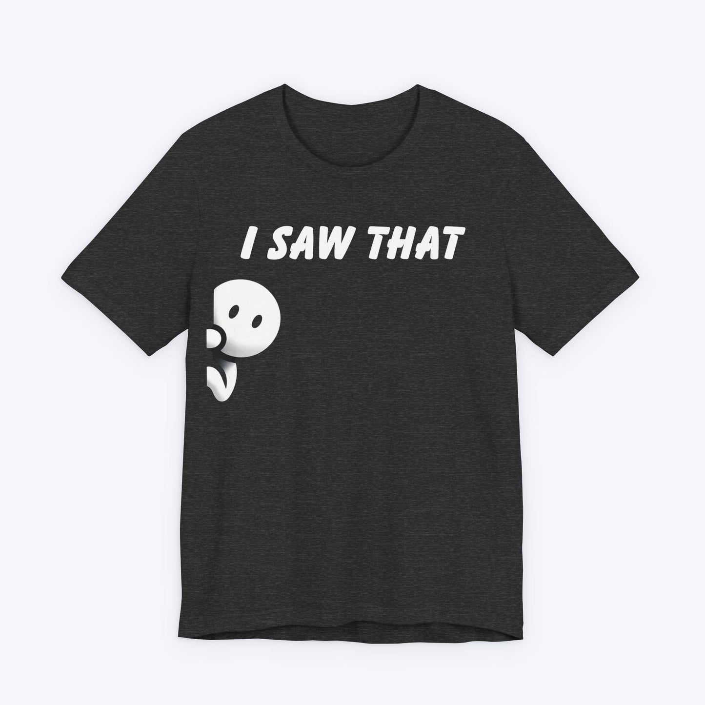 T-Shirt Dark Grey Heather / S I Saw That T-shirt