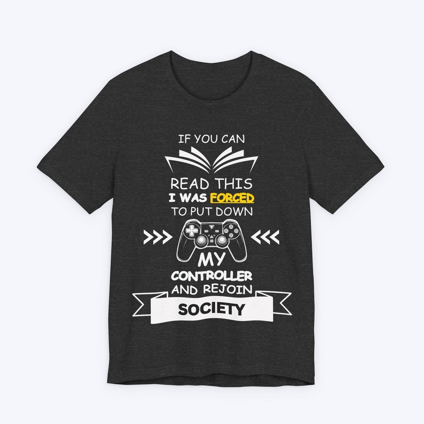 T-Shirt Dark Grey Heather / S I Was Forced To Put Down My Controller T-shirt
