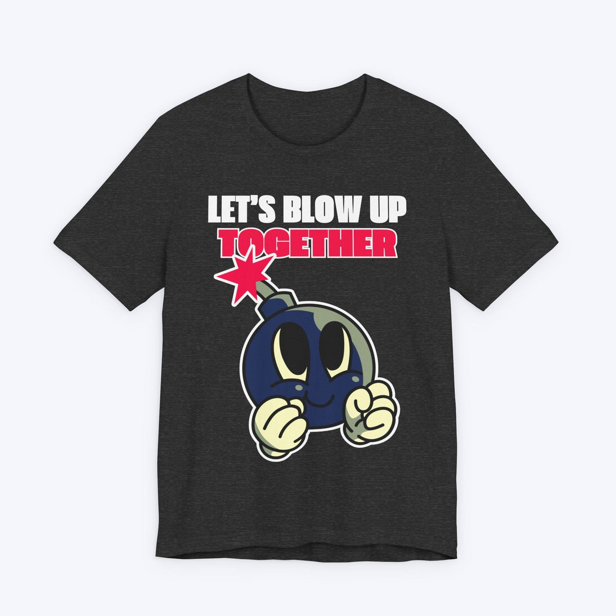 T-Shirt Dark Grey Heather / S Let's Blow Up Together T-shirt