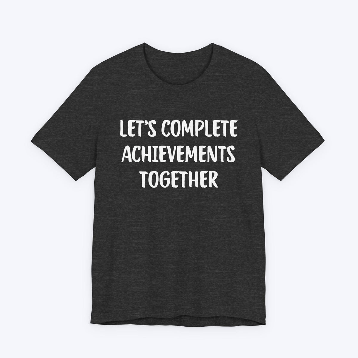 T-Shirt Dark Grey Heather / S Let's Complete Achievements Together T-shirt