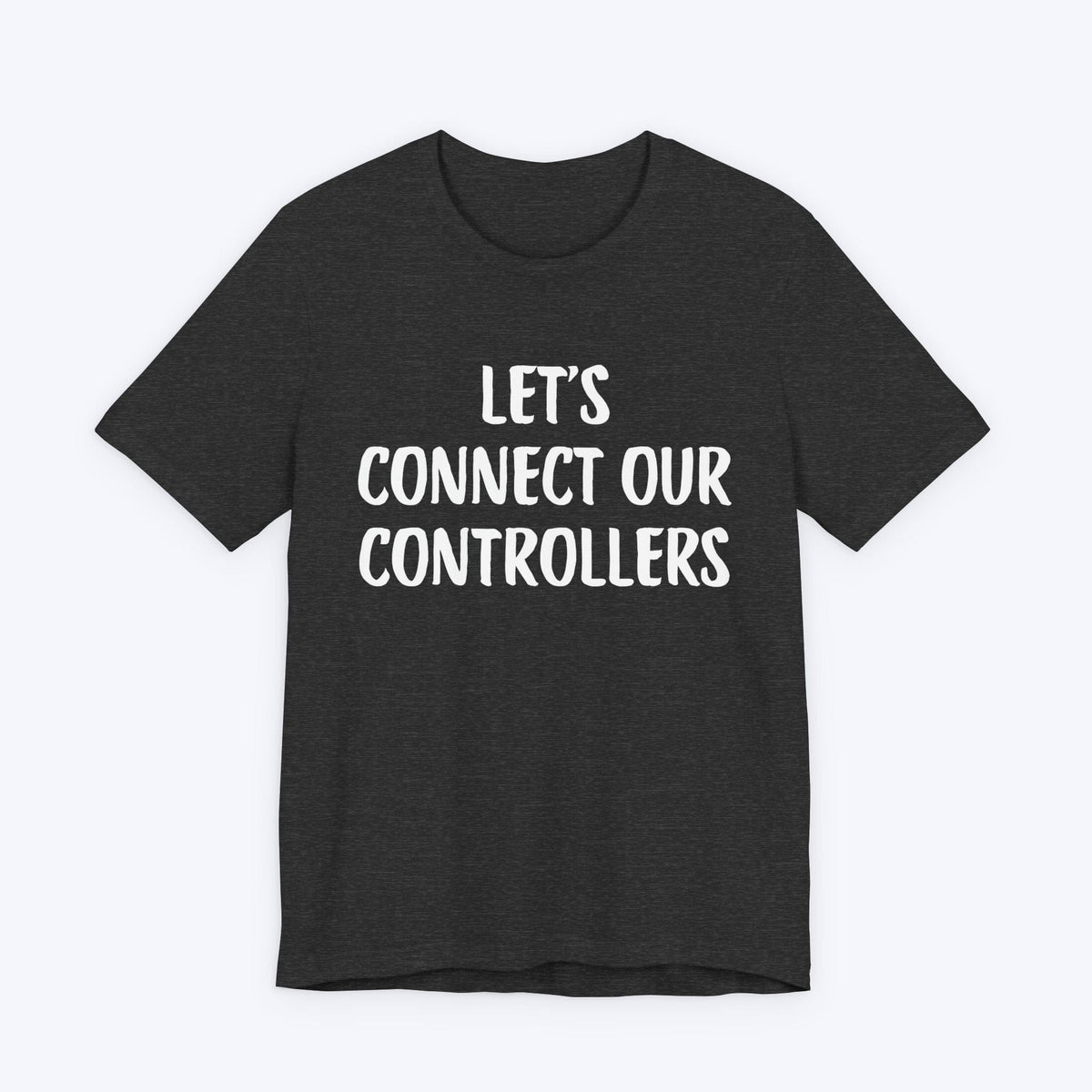 T-Shirt Dark Grey Heather / S Let's Connect Our Controllers T-shirt