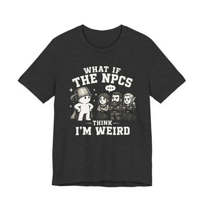 T-Shirt Dark Grey Heather / S Maybe I'm Weird T-shirt