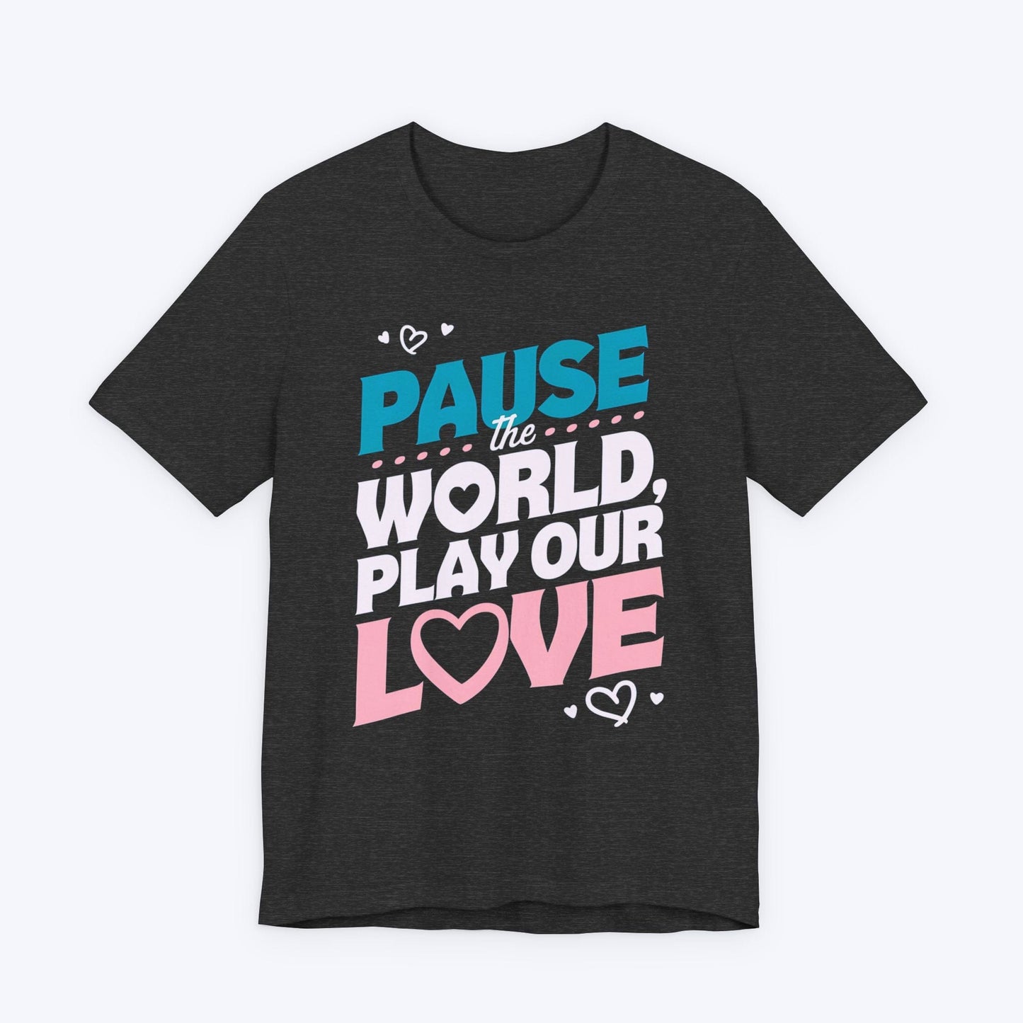 T-Shirt Dark Grey Heather / S Pause The World, Play Our Love T-shirt