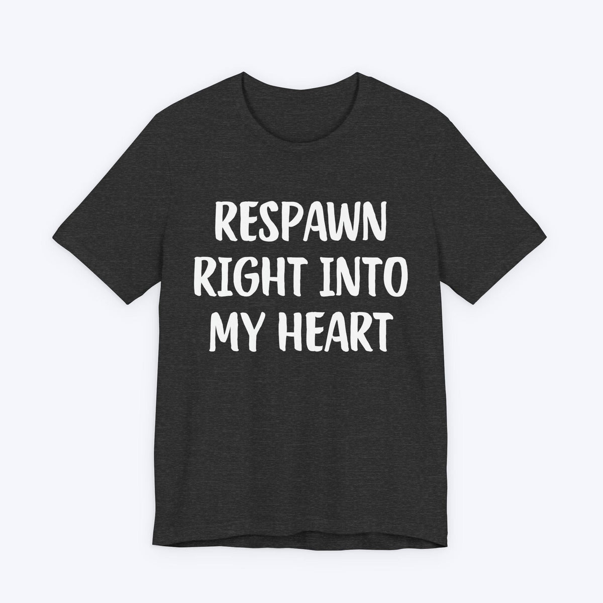 T-Shirt Dark Grey Heather / S Respawn Right Into My Heart T-shirt