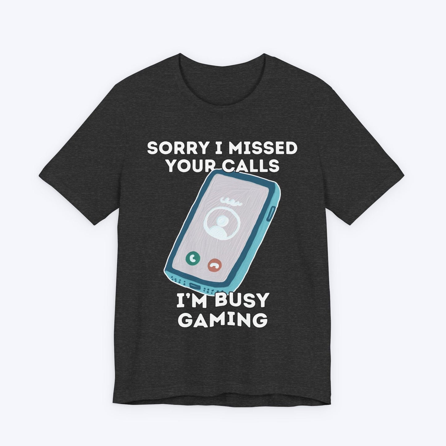 T-Shirt Dark Grey Heather / S Sorry I Missed Your Calls Gaming T-shirt
