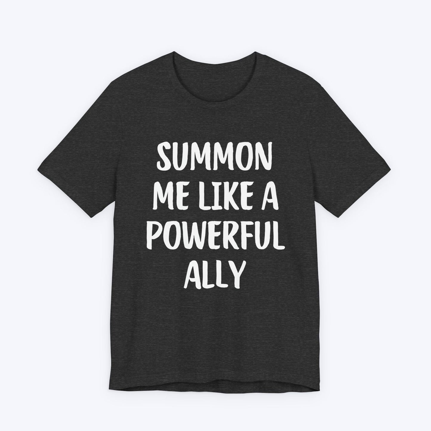 T-Shirt Dark Grey Heather / S Summon Me Like A Powerful Ally T-shirt
