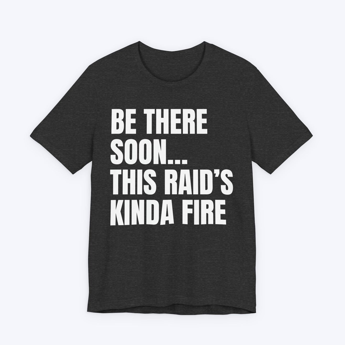 T-Shirt Dark Grey Heather / S This Raid's Kinda Fire T-shirt