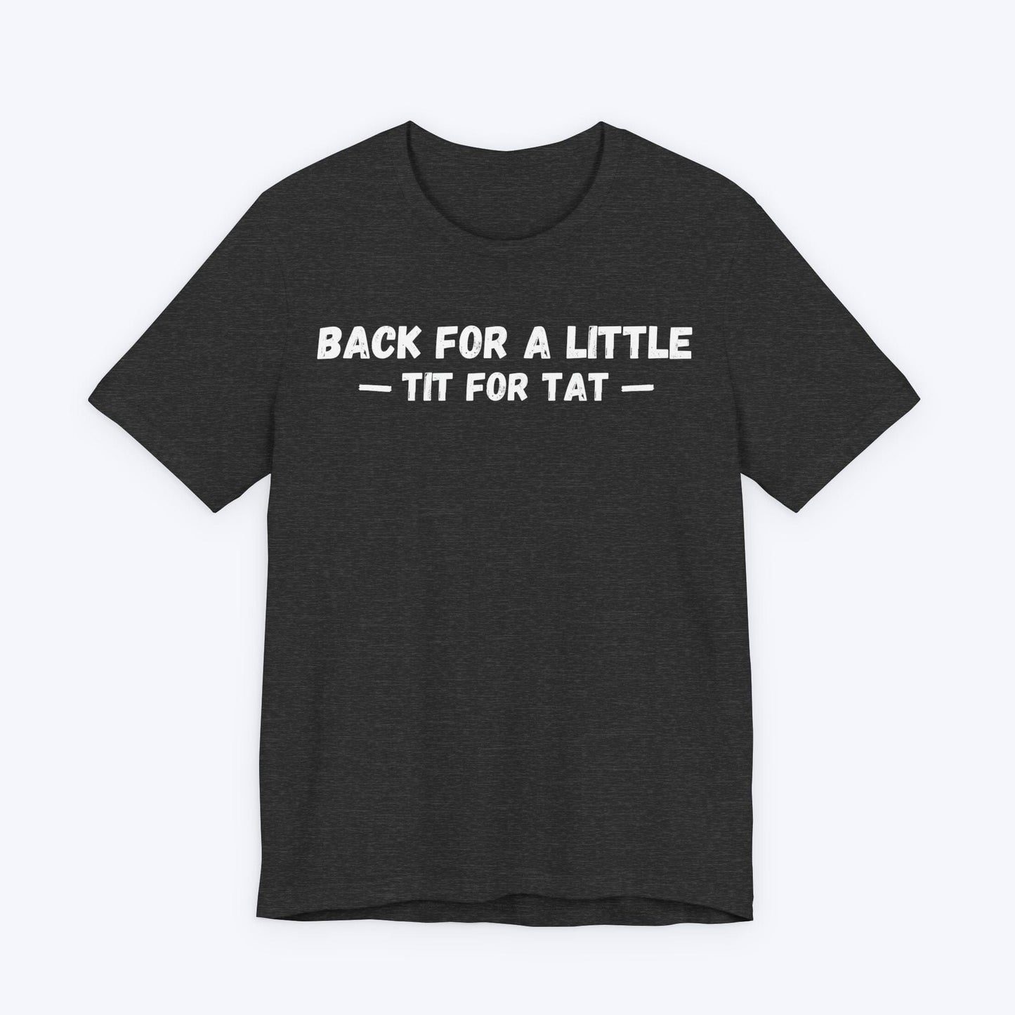 T-Shirt Dark Grey Heather / S Tit for Tat T-shirt