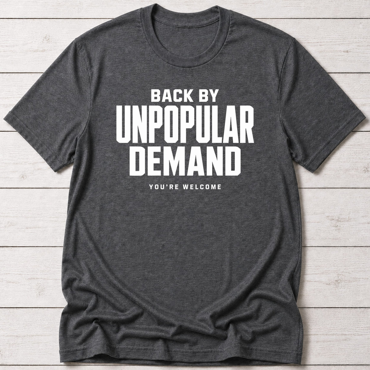 T-Shirt Dark Grey Heather / S Unpopular Demand T-shirt