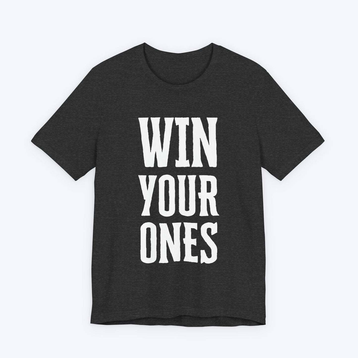 T-Shirt Dark Grey Heather / S Win Your Ones T-shirt