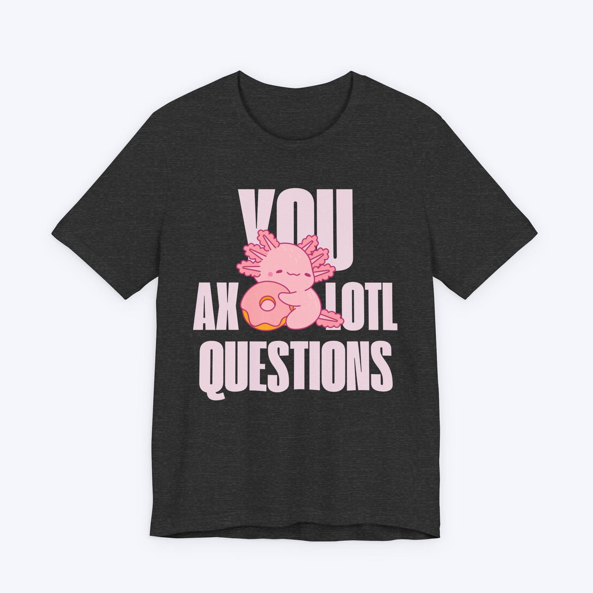 T-Shirt Dark Grey Heather / S You Axolotl Questions T-shirt