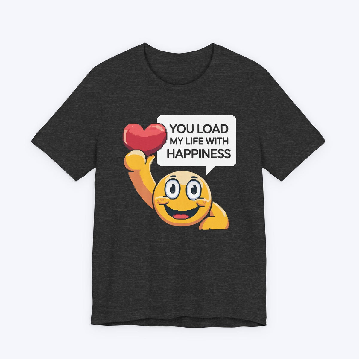 T-Shirt Dark Grey Heather / S You Load My Life With Happiness T-shirt