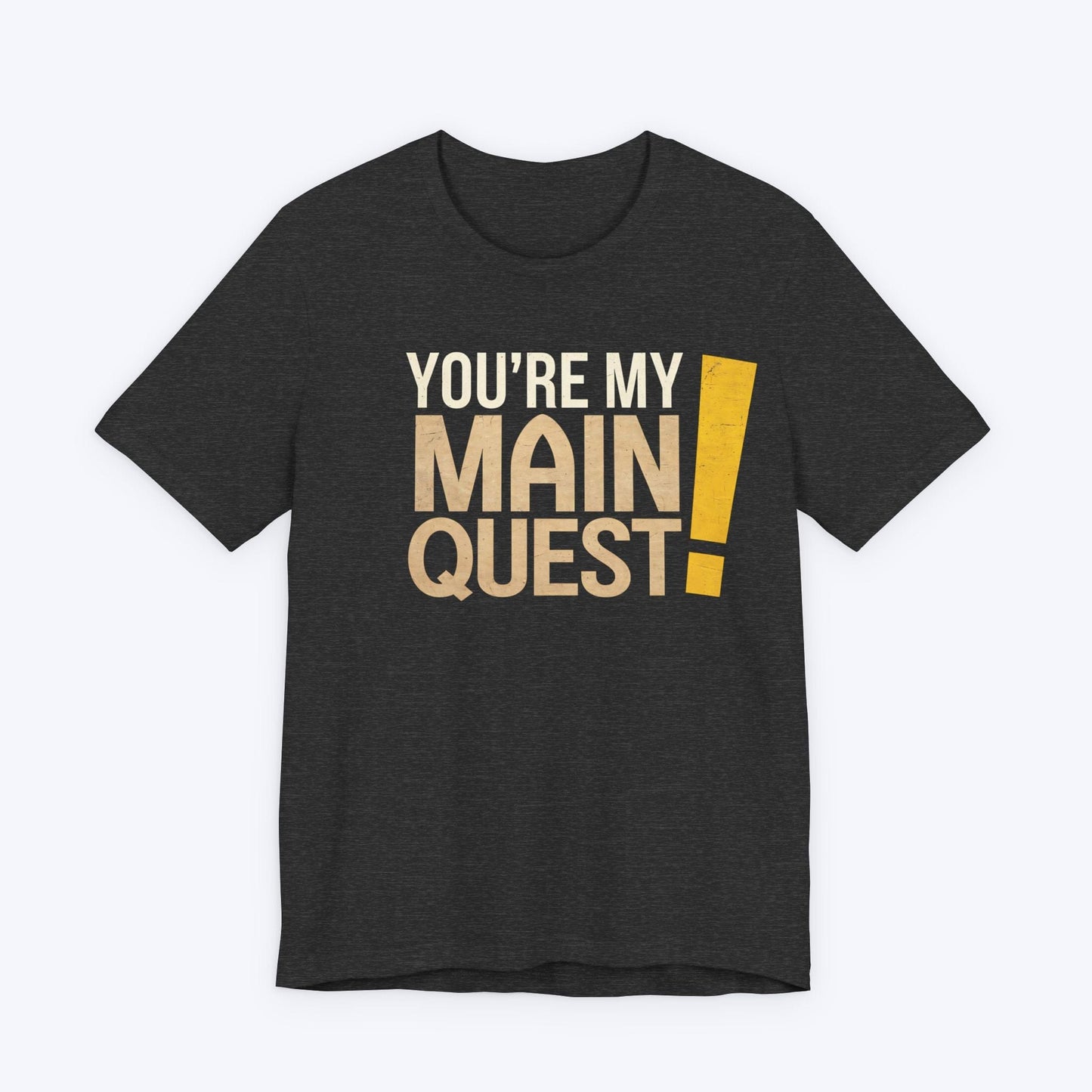 T-Shirt Dark Grey Heather / S You're My Main Quest T-shirt