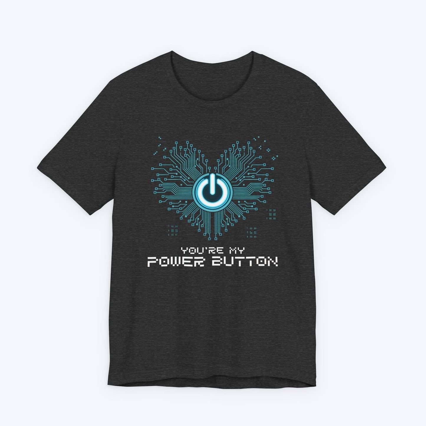 T-Shirt Dark Grey Heather / S You're My Power Button T-shirt